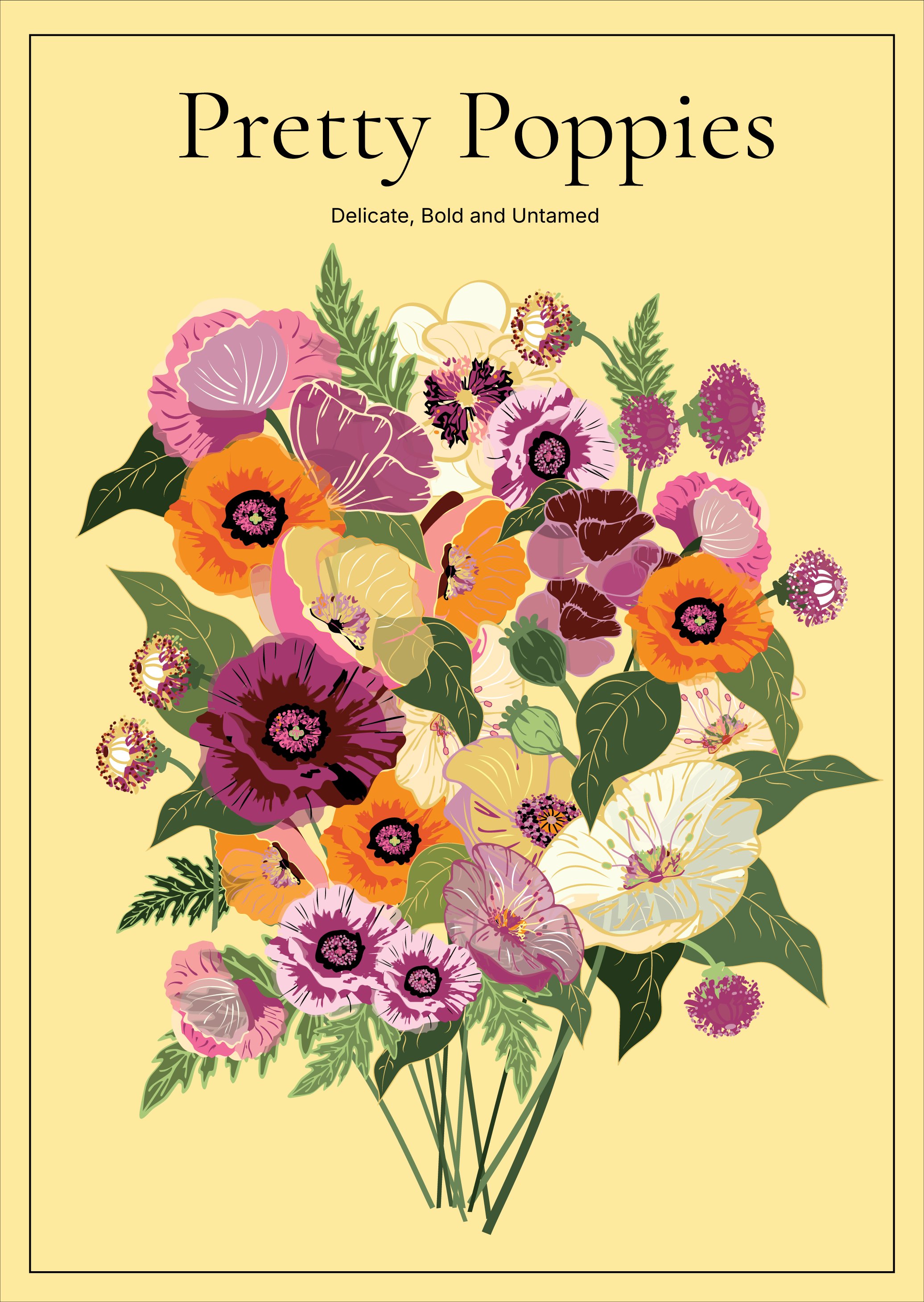 Pretty Poppies — Delicate, Bold and Untamed poster print
